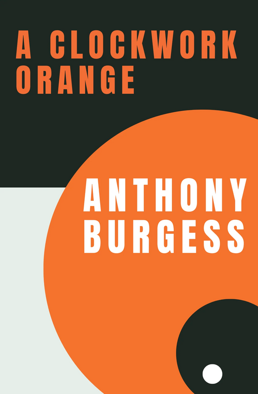Book cover of 'A Clockwork Orange' by Anthony Burgess with a black, orange, and white design.